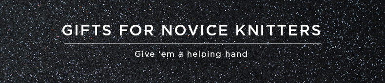 Gifts for Novice Knitters