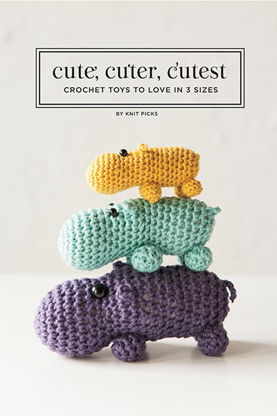 Cute, Cuter, Cutest: Crochet Toys to Love in 3 Sizes