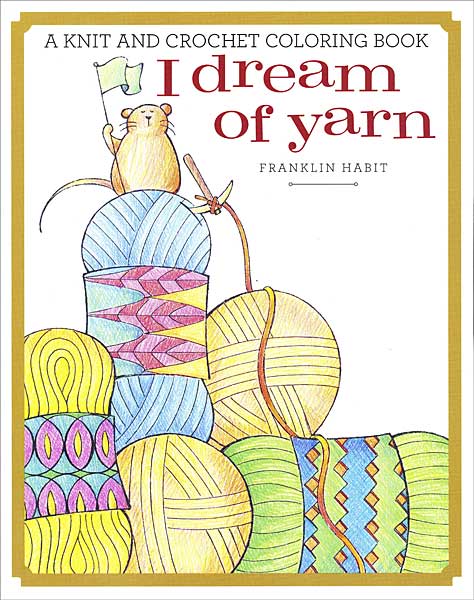 I Dream of Yarn: A Knit and Crochet Coloring Book