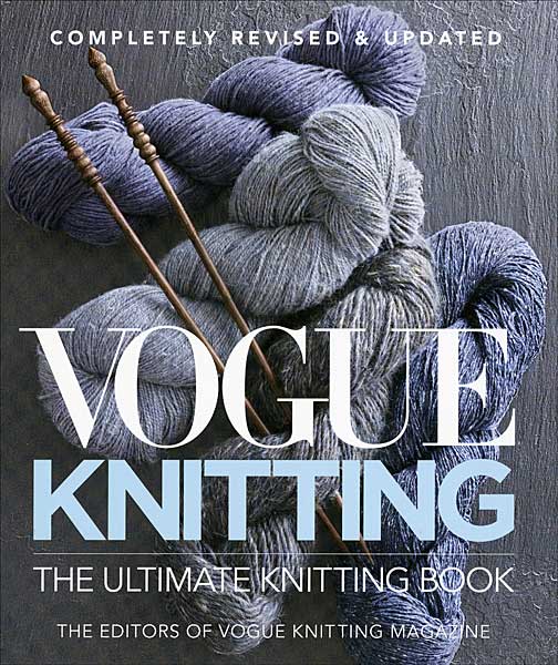 Vogue Knitting: The Ultimate Knitting Book, Completely Revised & Updated 2018