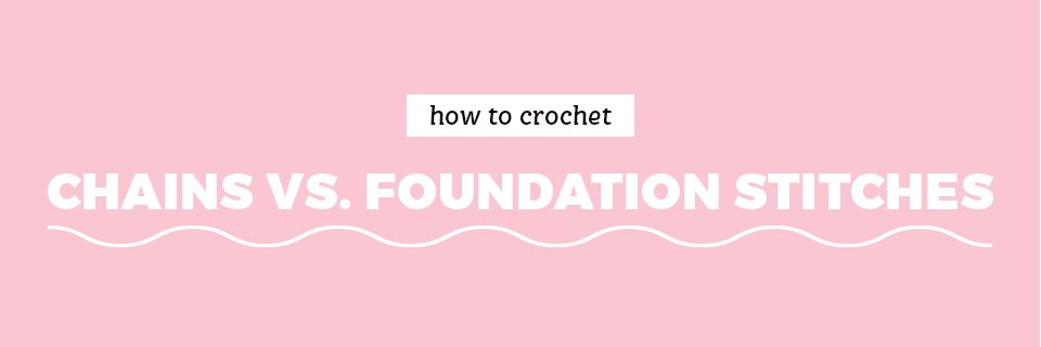 WORKING INTO CHAINS vs. FOUNDATION STITCHES