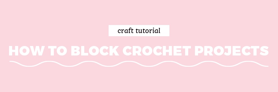 How to Block Your Crochet | Crochet.com