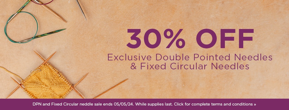 30% Off Exclusive DPN & Fixed Needles