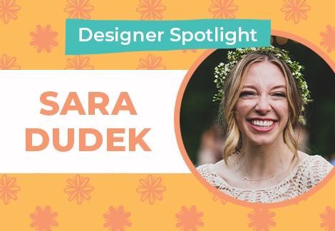 Designer Spotlight - Sara Dudek