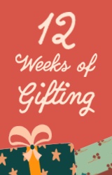 Twelve Weeks of Gifting
