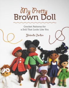 My Pretty Brown Doll: Crochet patterns for a Doll that Looks Like You