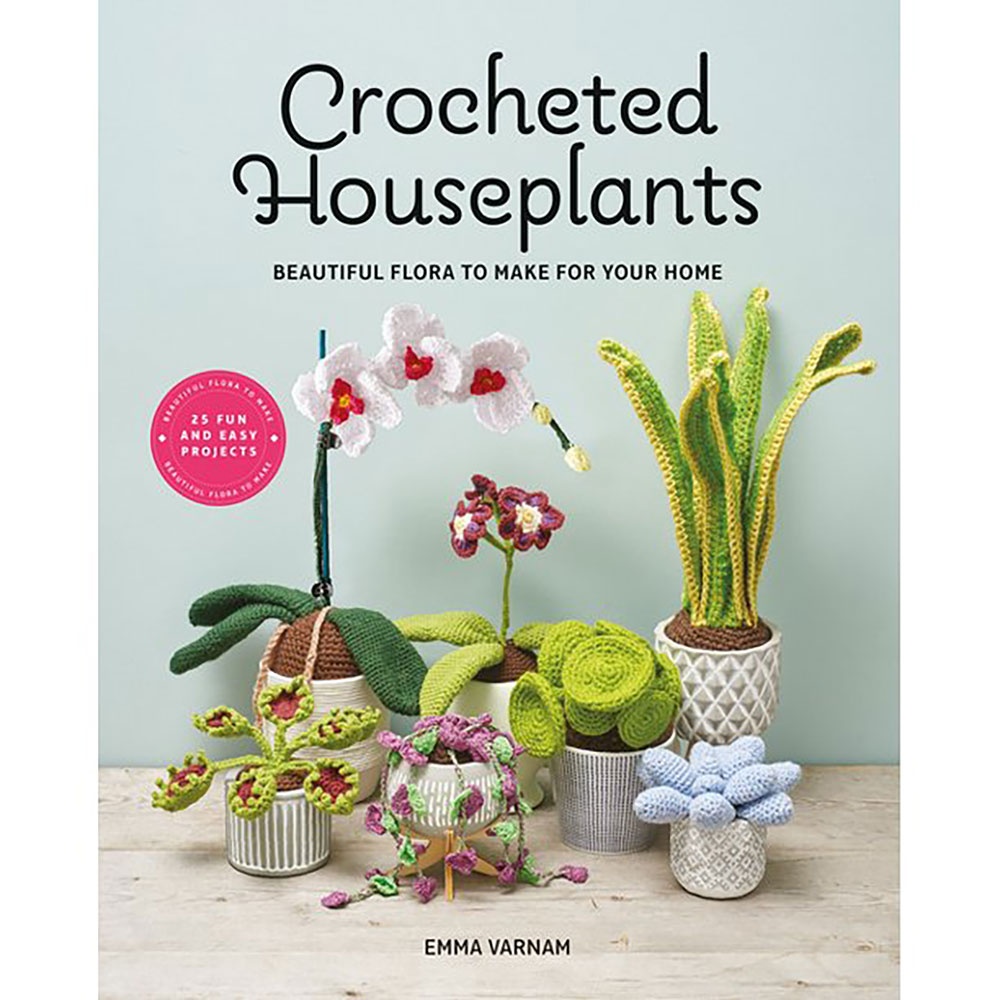 Crocheted Houseplants: Beautiful Flora to Make for Your Home [Book]