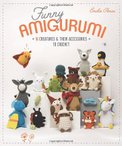 Funny Amigurumi: 16 Creatures & Their Accessories to Crochet