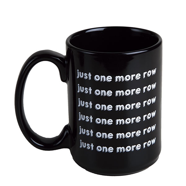Just ONE MORE ROW mug
