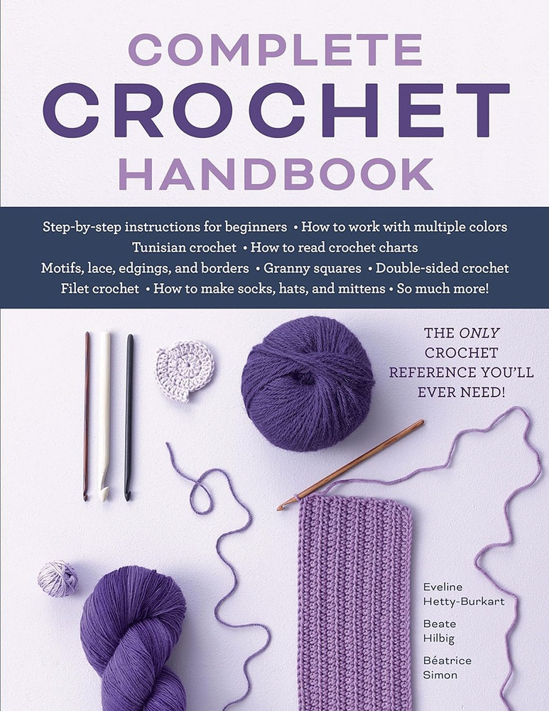 Complete Crochet Handbook: A Guide to Crochet Stitches and Techniques for Beginner and Advanced Crocheters [Book]